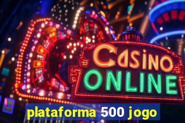 plataforma 500 jogo